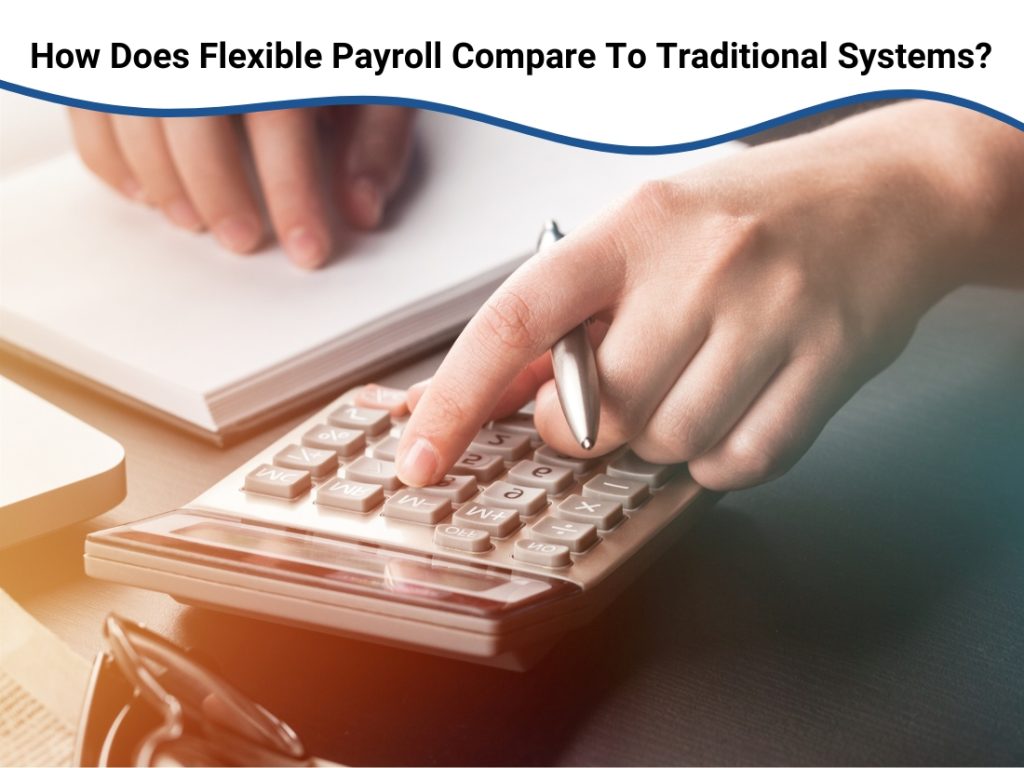 Image presents How Does Flexible Payroll Compare To Traditional Systems?